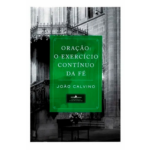 Livro Oração: O Exercício Contínuo Da Fé - João Calvino