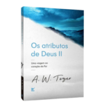 OS Atributos de Deus | A. W. Tozer | Vol. 2