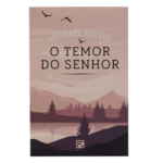 O Temor do Senhor | Michael Reeves