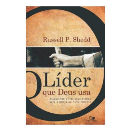 O líder que Deus usa | Russell P. Shedd | Vida Nova
