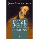 Livro Doze Homens Extraordinariamente Comuns/ Max Lucado