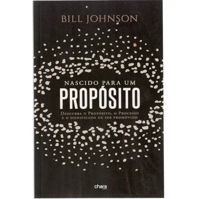 Livro Nascido Para um Propósito/ Bill Johnson