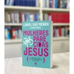 Livro Mulheres mais parecidas com Jesus/ Carol Sue Merkh - Imagem 4