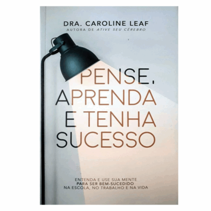 Livro : Pense Aprenda E Tenha Sucesso - Caroline Leaf