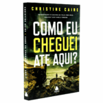 Livro Como eu cheguei até aqui?/ Christine Caine