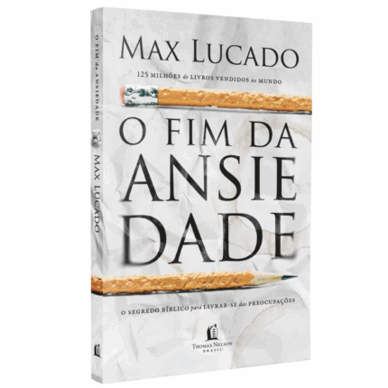 Livro O Fim da Ansiedade/ Max Lucado