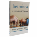 Livro Instruindo o Coração da Criança - Tedd Tripp