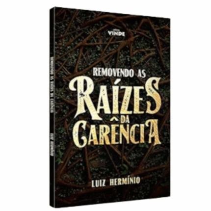 Livro Removendo as Raízes da Carência - Luiz Hermínio