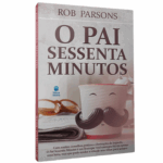 Livro O Pai Sessenta Minutos - Rob Parsons