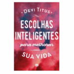 Livro Escolhas Inteligentes Para Melhorar Sua Vida | Devi Titus