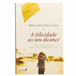 Livro A Felicidade ao Seu Alcance/ Hernandes Dias Lopes