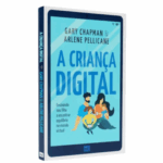 Livro A Criança Digital | Gary Chapman e Arlene Pellicane