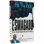 Livro Esmagado | Deus transforma pressão em poder | T. D. Jakes