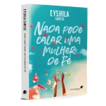 Livro Nada pode calar uma mulher de Fé/ Eyshila Santos