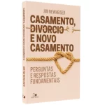 Livro Casamento, Divórcio e Novo Casamento/ Jim Newheiser