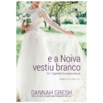 Livro E A Noiva Vestiu Branco/ Dannah Gresh